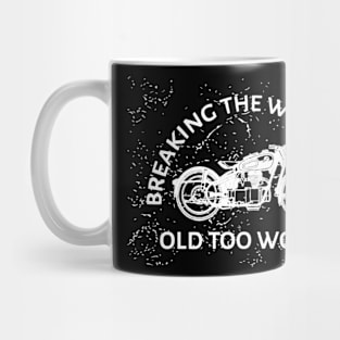 Breaking The Wackiness...Old Too Worth Mug